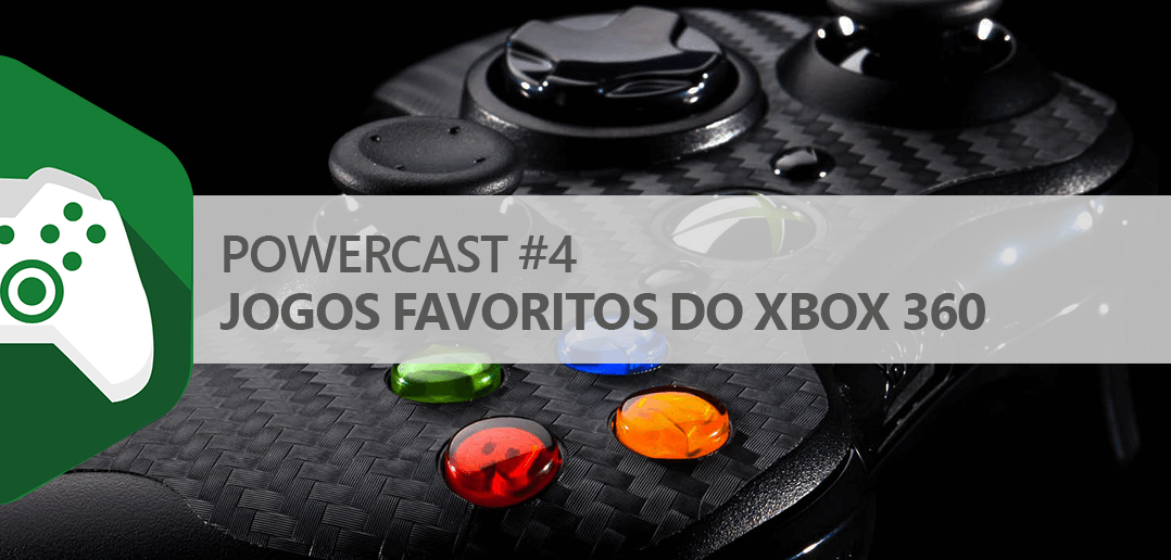PowerCast #4 – Jogos favoritos do Xbox 360